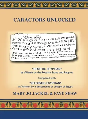 Caractères débloqués : L'égyptien démotique tel qu'il est écrit sur la pierre de Rosette et le papyrus comparé à l'égyptien réformé tel qu'il a été écrit par un descendant - Caractors Unlocked: Demotic Egyptian as written on the Rosetta Stone and Papyrus Compared with Reformed Egyptian as written by a descendan