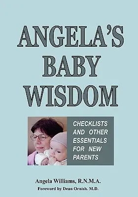 Angela's Baby Wisdom : Listes de contrôle et autres éléments essentiels pour les nouveaux parents - Angela's Baby Wisdom: Checklists and Other Essentials for New Parents
