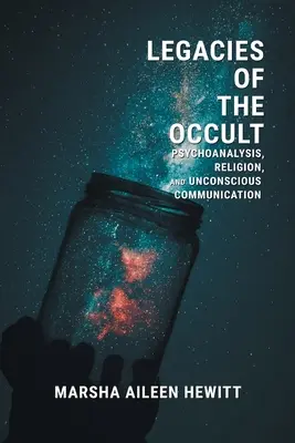 Les héritages de l'occulte : Psychanalyse, religion et communication inconsciente - Legacies of the Occult: Psychoanalysis, Religion, and Unconscious Communication