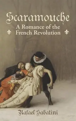 Scaramouche : un roman de la Révolution française - Scaramouche: A Romance of the French Revolution