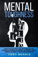 Mental Toughness : 30 jours pour devenir mentalement fort, créer un esprit imbattable, développer l'autodiscipline, la confiance en soi, l'affirmation de soi, la confiance en soi, la confiance en soi, la confiance en soi, la confiance en soi, la confiance en soi, la confiance en soi. - Mental Toughness: 30 Days to Become Mentally Tough, Create Unbeatable Mind, Developed Self-Discipline, Self Confidence, Assertiveness, E