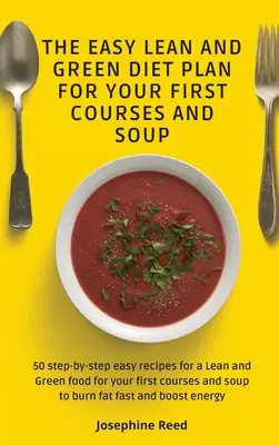 Le plan de régime minceur et vert facile pour vos premiers plats et soupes : 50 recettes faciles, étape par étape, pour un régime minceur et vert pour vos premiers plats et soupes. - The Easy Lean and Green Diet Plan for Your First Courses and Soup: 50 step-by-step easy recipes for a Lean and Green food for your first courses and s