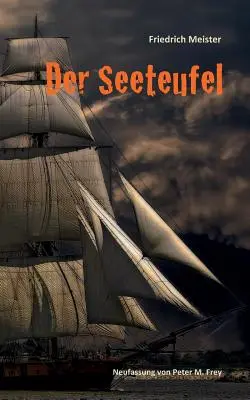 Der Seeteufel : Eine Seegeschichte von Friedrich Meister - Der Seeteufel: Eine Seegeschichte von Friedrich Meister