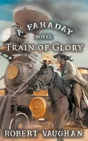 Le train de la gloire : Un roman de Faraday - Train Of Glory: A Faraday Novel