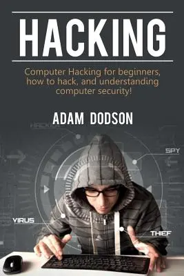 Hacking : Le piratage informatique pour les débutants, comment pirater et comprendre la sécurité informatique ! - Hacking: Computer Hacking for beginners, how to hack, and understanding computer security!