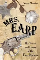 Mme Earp : Les femmes et les amantes des frères Earp, première édition - Mrs. Earp: The Wives And Lovers Of The Earp Brothers, First Edition