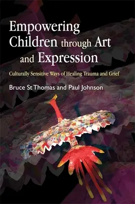 Autonomiser les enfants par l'art et l'expression : Des moyens sensibles à la culture pour guérir les traumatismes et le chagrin - Empowering Children Through Art and Expression: Culturally Sensitive Ways of Healing Trauma and Grief