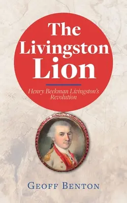 Le lion de Livingston : La révolution de Henry Beekman Livingston - The Livingston Lion: Henry Beekman Livingston's Revolution