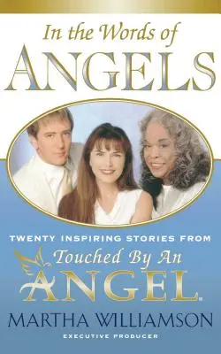 Dans les mots des anges : Vingt histoires inspirantes tirées de Touched by an Angel - In the Words of Angels: Twenty Inspiring Stories from Touched by an Angel