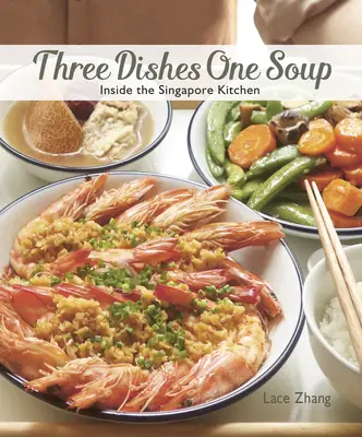 Trois plats, une soupe : L'intérieur de la cuisine de Singapour - Three Dishes One Soup: Inside the Singapore Kitchen