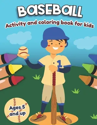 Livre d'activités et de coloriage sur le baseball pour les enfants de 5 ans et plus : Amusement pour les garçons et les filles, préscolaire, jardin d'enfants - Baseball Activity and Coloring Book for kids Ages 5 and up: Fun for boys and girls, Preschool, Kindergarten