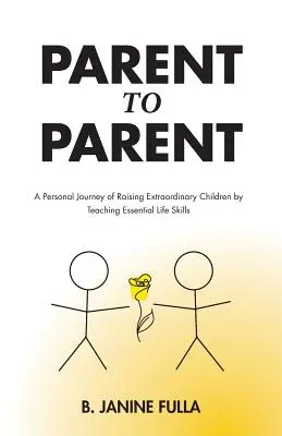 De parent à parent : Un parcours personnel pour élever des enfants extraordinaires en leur enseignant les compétences essentielles de la vie. - Parent to Parent: A Personal Journey of Raising Extraordinary Children by Teaching Essential Life Skills