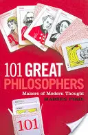 101 grands philosophes : Les créateurs de la pensée moderne - 101 Great Philosophers: Makers of Modern Thought