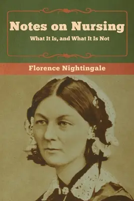 Notes sur les soins infirmiers : Ce que c'est et ce que ce n'est pas - Notes on Nursing: What It Is, and What It Is Not