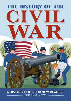 L'histoire de la guerre civile : un livre d'histoire pour les nouveaux lecteurs - The History of the Civil War: A History Book for New Readers