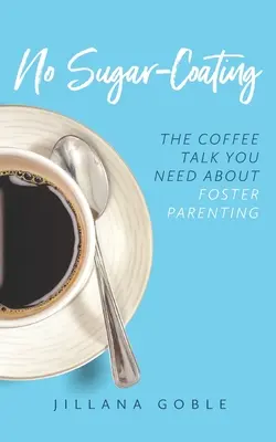 Pas d'édulcorant : La discussion de café dont vous avez besoin au sujet de l'accueil familial - No Sugar Coating: The Coffee Talk You Need About Foster Parenting