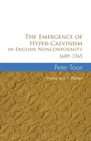 L'émergence de l'hypercalvinisme dans la non-conformité anglaise 1689-1765 - The Emergence of Hyper-Calvinism in English Nonconformity 1689-1765