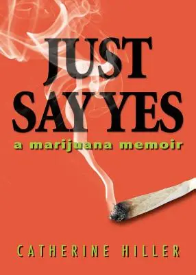 Just Say Yes : A Marijuana Memoir (Dites oui : un mémoire sur la marijuana) - Just Say Yes: A Marijuana Memoir