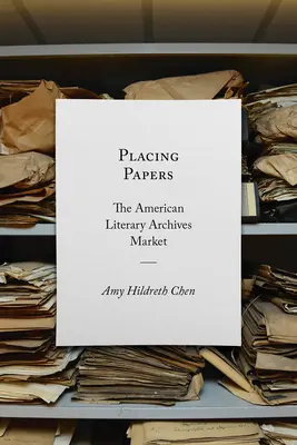 Placer des papiers : Le marché américain des archives littéraires - Placing Papers: The American Literary Archives Market