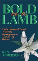 Audacieux comme un agneau : Le pasteur Samuel Lamb et l'Église clandestine de Chine - Bold as a Lamb: Pastor Samuel Lamb and the Underground Church of China
