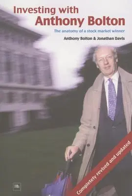 Investir avec Anthony Bolton : L'anatomie d'un gagnant en bourse - Investing with Anthony Bolton: The Anatomy of a Stock Market Winner