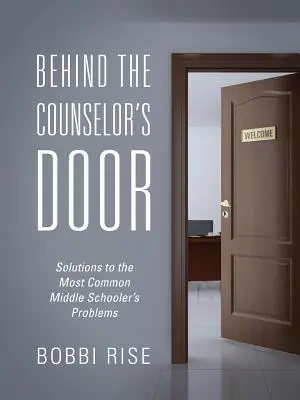 Derrière la porte du conseiller : Solutions aux problèmes les plus courants des collégiens - Behind the Counselor's Door: Solutions to the Most Common Middle Schooler's Problems