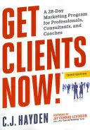Obtenir des clients maintenant ! (Tm) : Un programme de marketing en 28 jours pour les professionnels, les consultants et les coachs - Get Clients Now! (Tm): A 28-Day Marketing Program for Professionals, Consultants, and Coaches