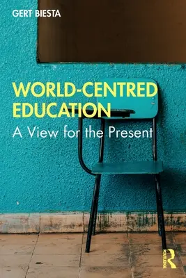 L'éducation centrée sur le monde : Une vision pour le présent - World-Centred Education: A View for the Present