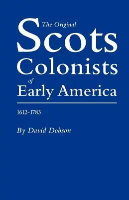 Les premiers colons écossais d'Amérique, 1612-1783 - Original Scots Colonists of Early America, 1612-1783