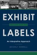 Étiquettes d'exposition : Une approche interprétative, deuxième édition - Exhibit Labels: An Interpretive Approach, Second Edition