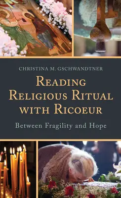 Lire le rituel religieux avec Ricœur : Entre fragilité et espérance - Reading Religious Ritual with Ricoeur: Between Fragility and Hope