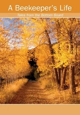 La vie d'un apiculteur. Tales from the Bottom Board (en anglais) - A Beekeeper's Life. Tales from the Bottom Board