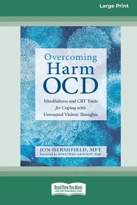 Vaincre les troubles obsessionnels compulsifs : La pleine conscience et les outils de la TCC pour faire face aux pensées violentes indésirables (16pt Large Print Edition) - Overcoming Harm OCD: Mindfulness and CBT Tools for Coping with Unwanted Violent Thoughts (16pt Large Print Edition)