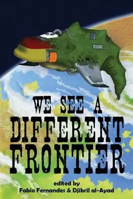 Nous voyons une frontière différente : Une anthologie de fiction spéculative postcoloniale - We See a Different Frontier: A Postcolonial Speculative Fiction Anthology