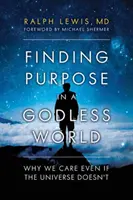 Trouver un but dans un monde sans Dieu : Pourquoi nous nous soucions des autres, même si l'univers ne s'en soucie pas - Finding Purpose in a Godless World: Why We Care Even If the Universe Doesn't