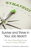 Survivre et prospérer dans votre recherche d'emploi : Le processus du groupe de réseautage d'équipe pour votre prochain emploi - Survive and Thrive in Your Job Search: The Team Networking Group Process to Your Next Job