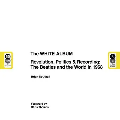 L'album blanc : Révolution, politique et enregistrement : Les Beatles et le monde en 1968 - The White Album: Revolution, Politics & Recording: The Beatles and the World in 1968