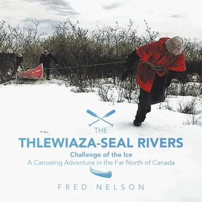 Les rivières Thlewiaza-Seal : Le défi de la glace - The Thlewiaza-Seal Rivers: Challenge of the Ice