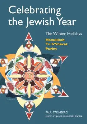 Célébrer l'année juive : Les fêtes d'hiver : Hanoukka, Tu B'shevat, Pourim - Celebrating the Jewish Year: The Winter Holidays: Hanukkah, Tu B'shevat, Purim