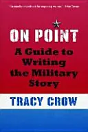 On Point : Un guide pour écrire l'histoire militaire - On Point: A Guide to Writing the Military Story