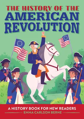 L'histoire de la révolution américaine : Un livre d'histoire pour les nouveaux lecteurs - The History of the American Revolution: A History Book for New Readers