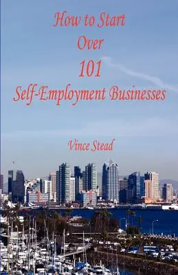 Comment créer plus de 101 entreprises indépendantes - How to Start Over 101 Self-Employment Businesses