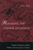 Refaire le Léviathan chinois : La transition du marché et la politique de gouvernance en Chine - Remaking the Chinese Leviathan: Market Transition and the Politics of Governance in China
