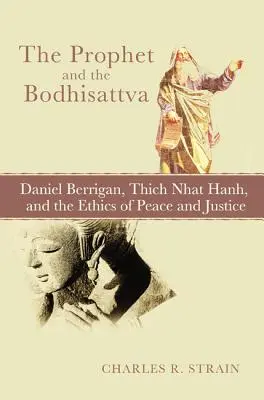 Le prophète et le bodhisattva : Daniel Berrigan, Thich Nhat Hanh et l'éthique de la paix et de la justice - The Prophet and the Bodhisattva: Daniel Berrigan, Thich Nhat Hanh, and the Ethics of Peace and Justice