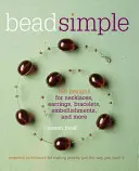 Bead Simple : Techniques essentielles pour fabriquer des bijoux comme vous le souhaitez - Bead Simple: Essential Techniques for Making Jewelry Just the Way You Want It