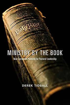 Le ministère par le livre : Les modèles de leadership pastoral du Nouveau Testament - Ministry by the Book: New Testament Patterns for Pastoral Leadership