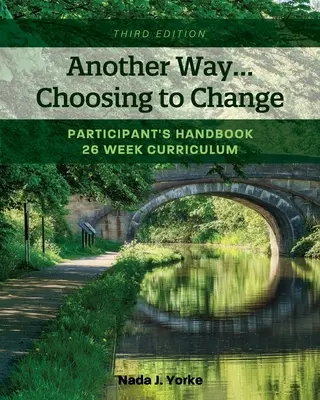 Une autre façon... de choisir de changer : Manuel du participant - programme de 26 semaines - Another Way...Choosing to Change: Participant's Handbook - 26 week curriculum