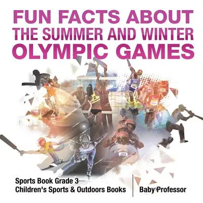 Faits amusants sur les Jeux olympiques d'été et d'hiver - Livre de sport pour les élèves de 3e année - Livres pour enfants sur le sport et le plein air - Fun Facts about the Summer and Winter Olympic Games - Sports Book Grade 3 - Children's Sports & Outdoors Books