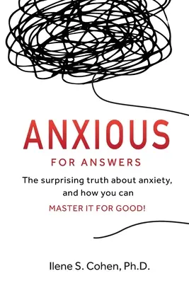 Anxious for Answers : La vérité surprenante sur l'anxiété et comment la maîtriser pour de bon ! - Anxious for Answers: The surprising truth about anxiety, and how you can master it for good!