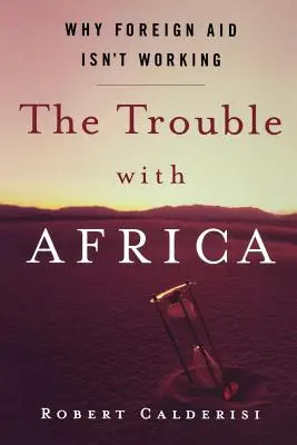 Le problème avec l'Afrique : Pourquoi l'aide étrangère ne fonctionne pas - The Trouble with Africa: Why Foreign Aid Isn't Working